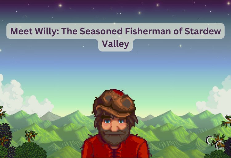 Meet Willy: The Seasoned Fisherman of Stardew Valley