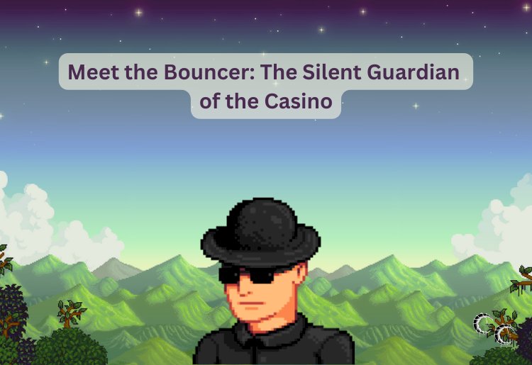 Meet the Bouncer: The Silent Guardian of the Casino