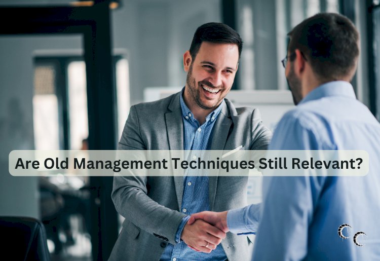 Are Old Management Techniques Still Relevant?