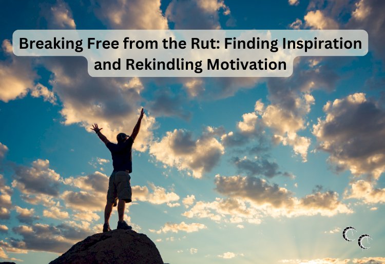 Breaking Free from the Rut: Finding Inspiration and Rekindling Motivation