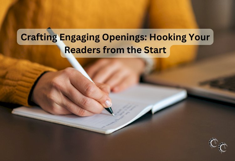 Crafting Engaging Openings: Hooking Your Readers from the Start