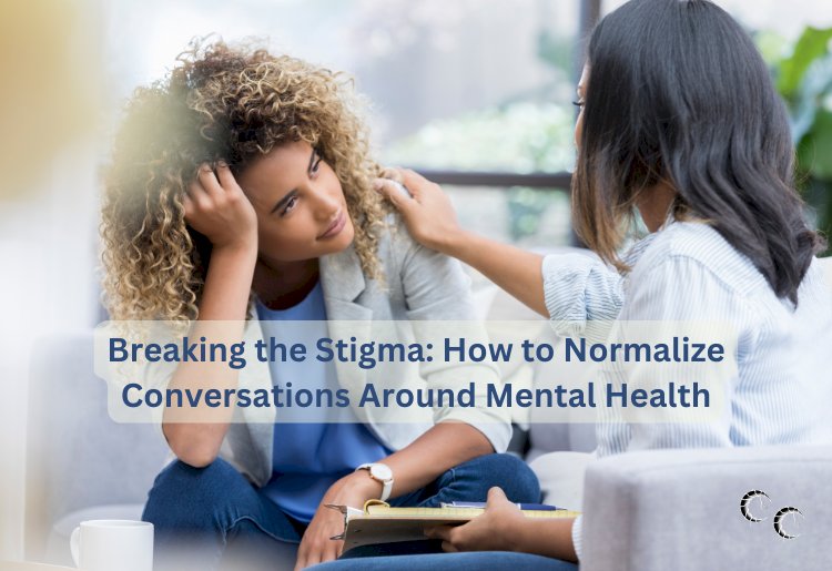 Breaking the Stigma: How to Normalize Conversations Around Mental Health