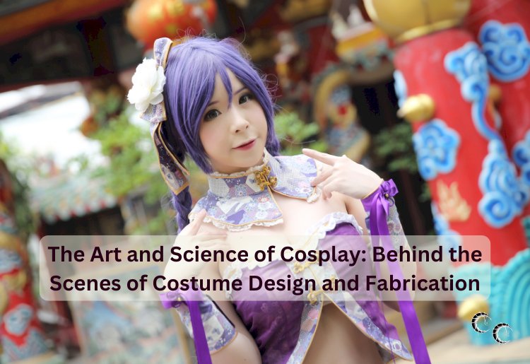 The Art and Science of Cosplay: Behind the Scenes of Costume Design and Fabrication