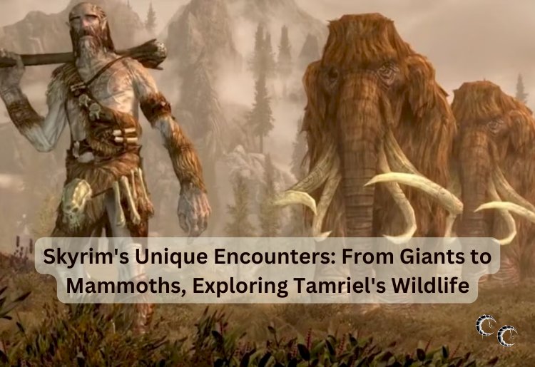 Skyrim's Unique Encounters: From Giants to Mammoths, Exploring Tamriel's Wildlife