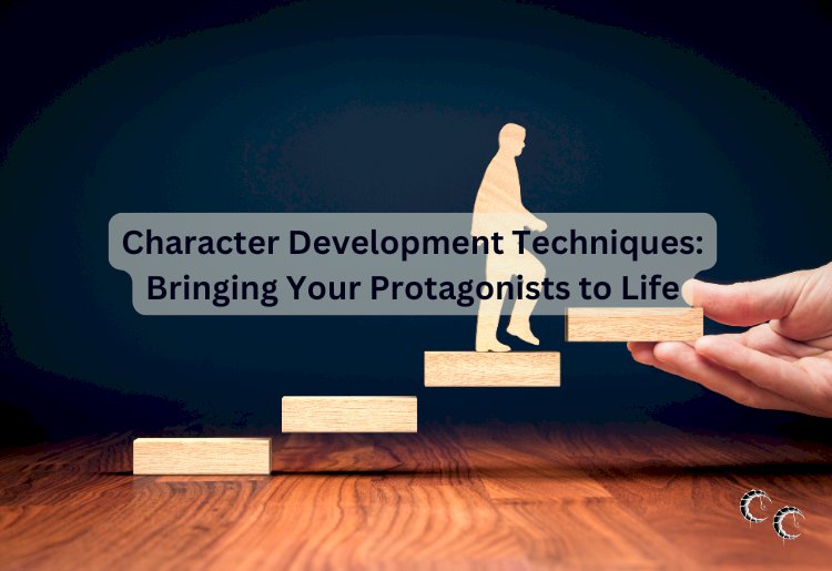 Character Development Techniques: Bringing Your Protagonists to Life