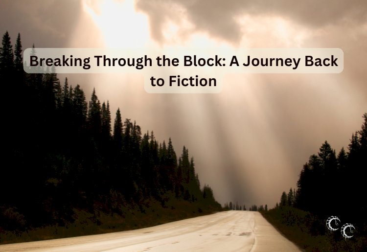 Breaking Through the Block: A Journey Back to Fiction