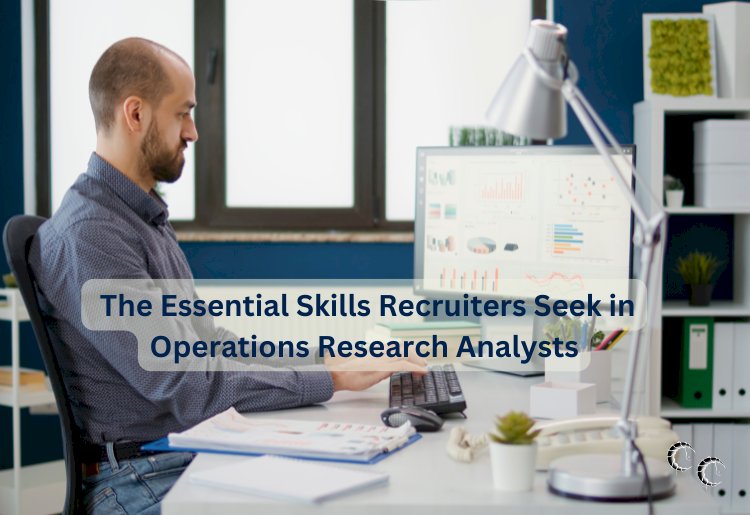 The Essential Skills Recruiters Seek in Operations Research Analysts