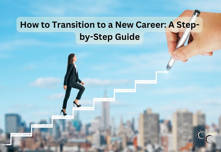 How to Transition to a New Career: A Step-by-Step Guide - Cordelia ...