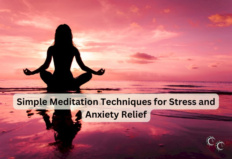 Simple Meditation Techniques for Stress and Anxiety Relief - Cordelia ...