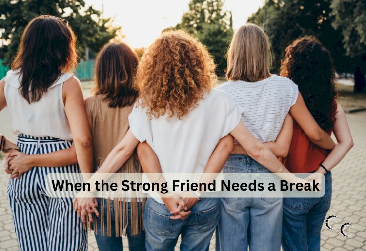 When the Strong Friend Needs a Break