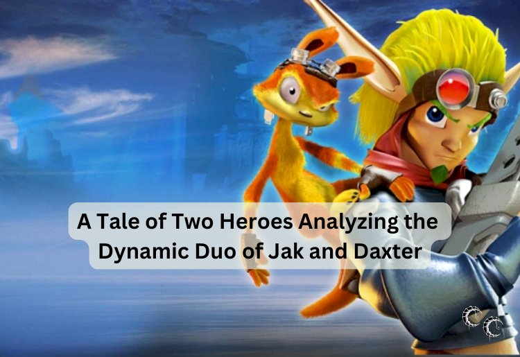 A Tale of Two Heroes Analyzing the Dynamic Duo of Jak and Daxter