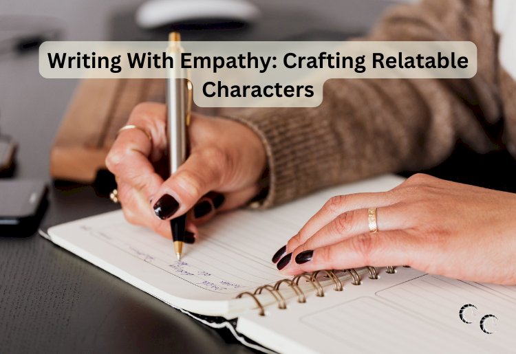 Writing Relatable Writing With Empathy: Crafting Relatable Characters - Cordelia Cross ...
