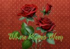 Where Roses Weep