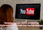 Decoding Success: How to Analyze Your Performance and Elevate Your YouTube Strategy