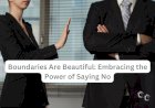 Boundaries Are Beautiful: Embracing the Power of Saying No