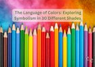 The Language of Colors: Exploring Symbolism in 30 Different Shades