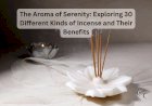 The Aroma of Serenity: Exploring 30 Different Kinds of Incense and Their Benefits