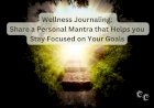 Wellness Journalling: Share a Personal Mantra that Helps you Stay Focused on Your Goals