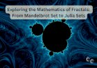 Exploring the Mathematics of Fractals: From Mandelbrot Set to Julia Sets