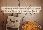A Journey Through the History of Video Games: From Pong to Virtual Reality