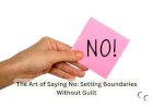 The Art of Saying No: Setting Boundaries Without Guilt