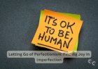Letting Go of Perfectionism: Finding Joy in Imperfection