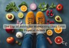 The Top 10 Habits for Maintaining Long-Term Physical Health