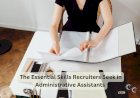 The Essential Skills Recruiters Seek in Administrative Assistants