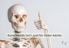 Bone Health Isn’t Just for Older Adults