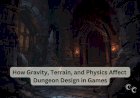 How Gravity, Terrain, and Physics Affect Dungeon Design in Games