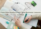 From Side Hustle to Full-Time Business: Lessons Learned