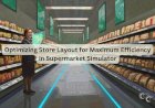 Optimizing Store Layout for Maximum Efficiency in Supermarket Simulator