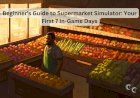 Beginner’s Guide to Supermarket Simulator: Your First 7 In-Game Days
