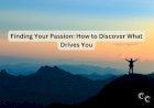 Finding Your Passion: How to Discover What Drives You