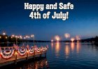 Have a Happy and Safe 4th of July!