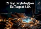 20 Things Every Fantasy Reader Has Thought at 2 A.M