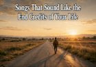 Songs That Sound Like the End Credits of Your Life