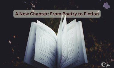 A New Chapter: From Poetry to Fiction