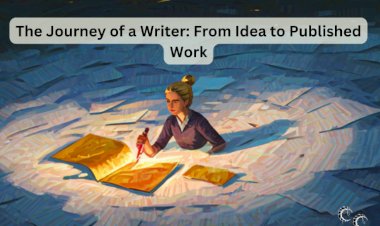 The Journey of a Writer: From Idea to Published Work