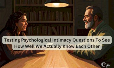 Testing Psychological Intimacy Questions To See How Well We Actually Know Each Other