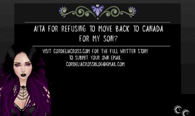 AITA for Refusing to Move Back to Canada for My Son?