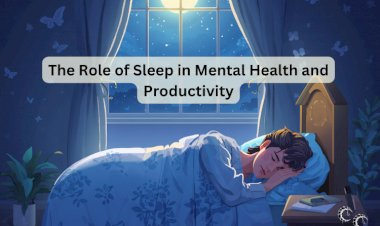The Role of Sleep in Mental Health and Productivity