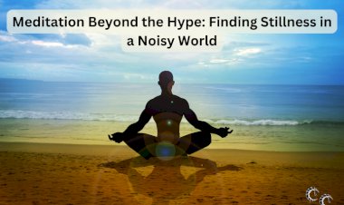 Meditation Beyond the Hype: Finding Stillness in a Noisy World