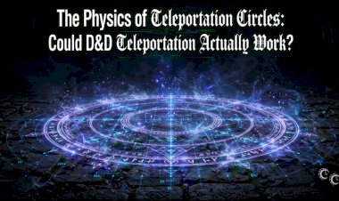 The Physics of Teleportation Circles: Could D&D Teleportation Circles Actually Work?