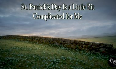 St. Patrick's Day Is a Little Bit Complicated for Me