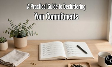 A Practical Guide to Decluttering Your Commitments