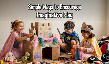 Simple Ways to Encourage Imaginative Play