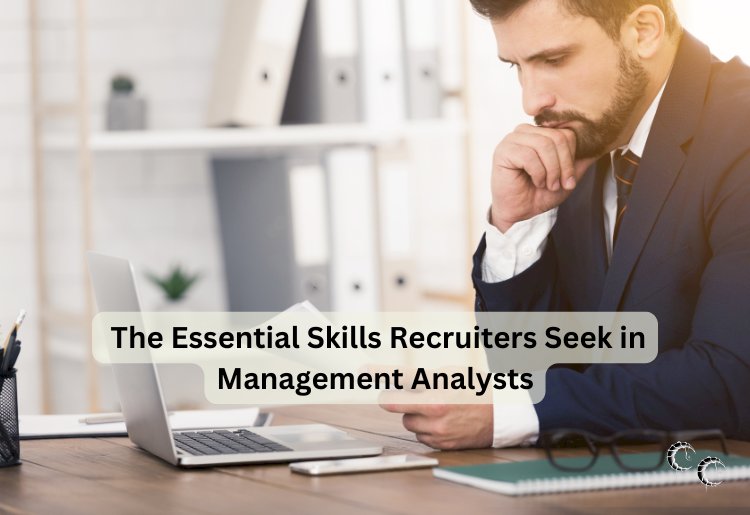 The Essential Skills Recruiters Seek in Management Analysts