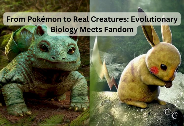 From Pokémon to Real Creatures: Evolutionary Biology Meets Fandom