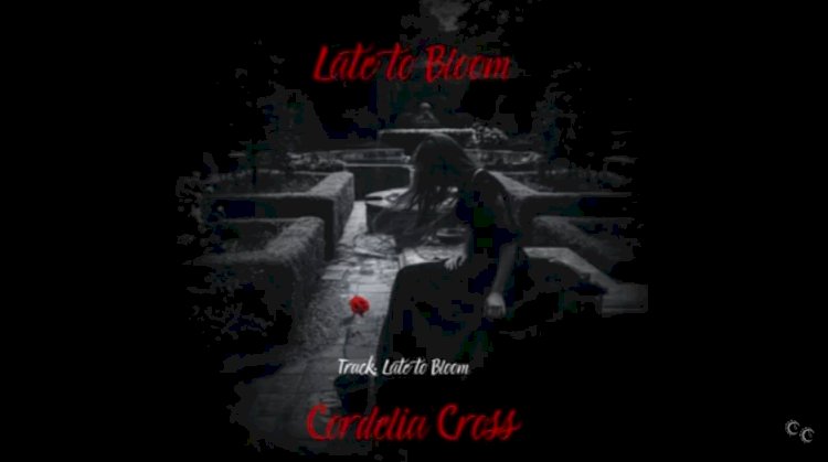 Late to Bloom Lyrics by Cordelia Cross